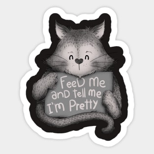 Feed me and Tell me Im Pretty Cat Sticker
